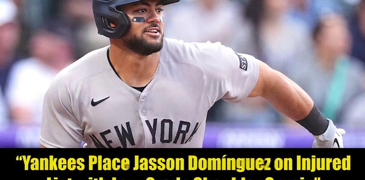 Yankees Place Jasson Domínguez on Injured List with Low-Grade Shoulder Sprain – Out a Few Weeks