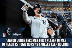 Aaron Judge Becomes First Player in MLB to Reach 15 Home Runs as Yankees Keep Rolling
