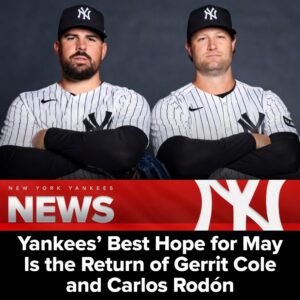 Yankees’ Best Hope for May Is the Return of Gerrit Cole and Carlos Rodón
