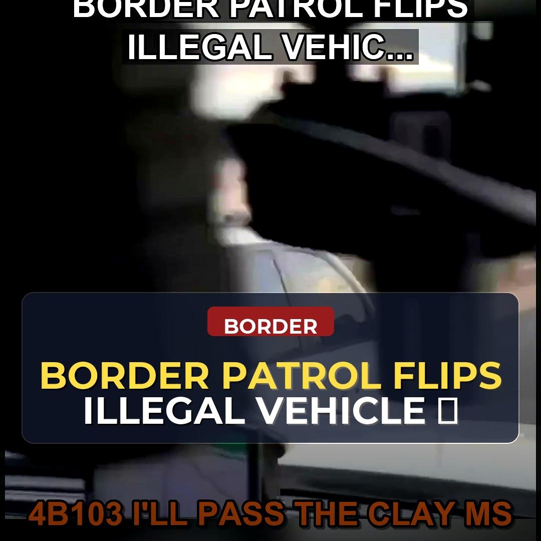 Border Patrol Flip Vehicle After Driver Ignores Stop: A Bold Move to Prevent Smuggling